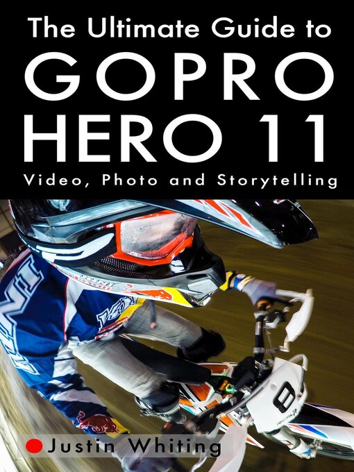 Title details for The Ultimate Guide to the GoPro Hero 11 by Justin Whiting - Available